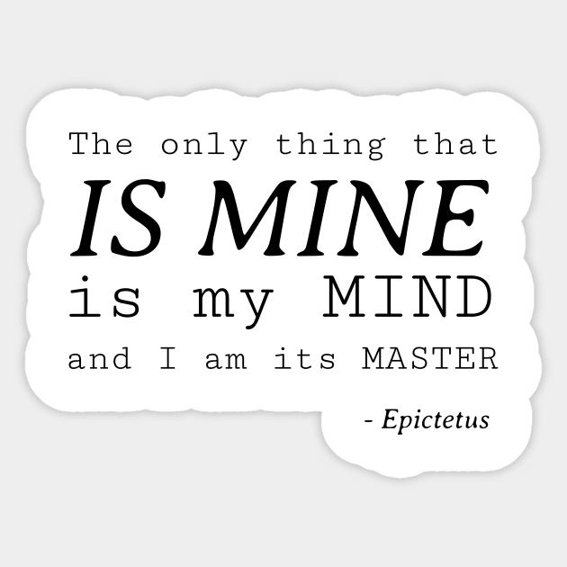 Stoic Quote – the Only Thing That Is Mine Is My Mind and I Am It’s Master – Epictetus Sticker by Autonomy Prints